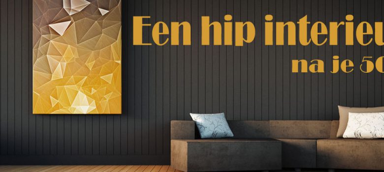 Een hip interieur na je 50e: zó doe je dat!