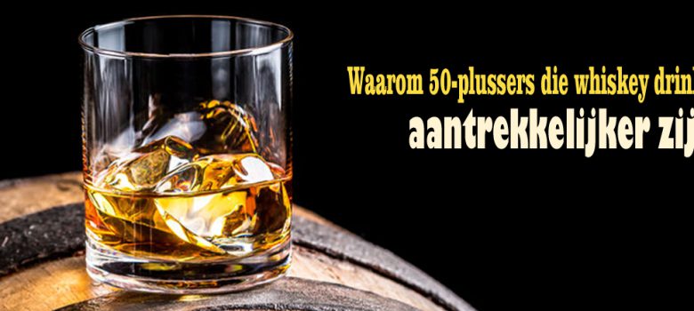 Waarom 50-plussers die whisky drinken aantrekkelijker zijn