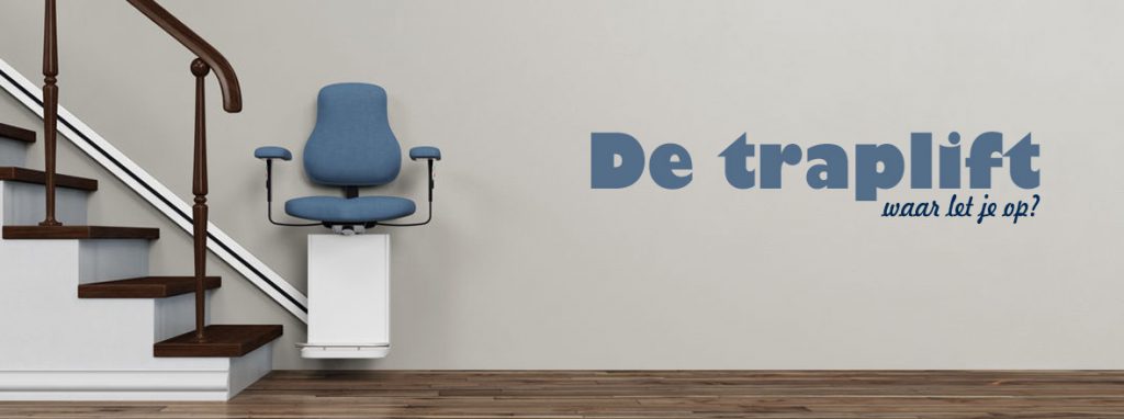 De traplift – Waar let je op?