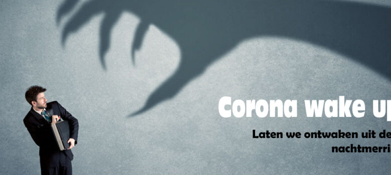 Corona wake up! Laten we ontwaken uit deze nachtmerrie