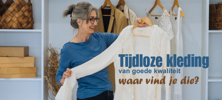 Tijdloze kleding van goede kwaliteit: waar vind je die?